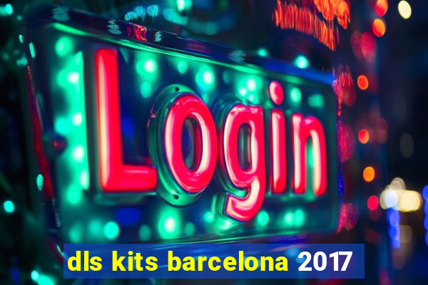 dls kits barcelona 2017